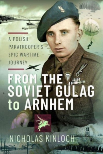 From the Soviet Gulag to Arnhem