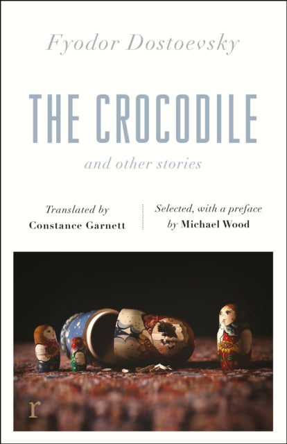 The Crocodile and Other Stories (riverrun Editions) - Dostoevsky's finest short stories in the timeless translations of Constance Garnett