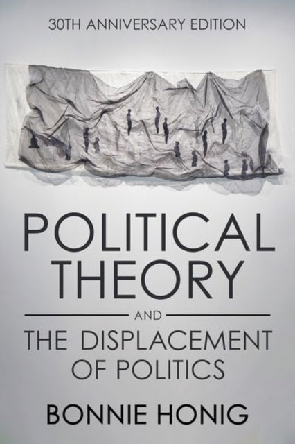 Political Theory and the Displacement of Politics