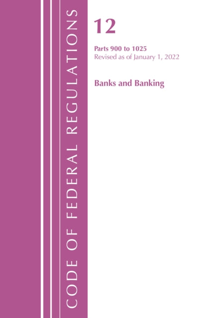 Code of Federal Regulations, Title 12 Banks and Banking 900-1025, Revised as of January 1, 2022