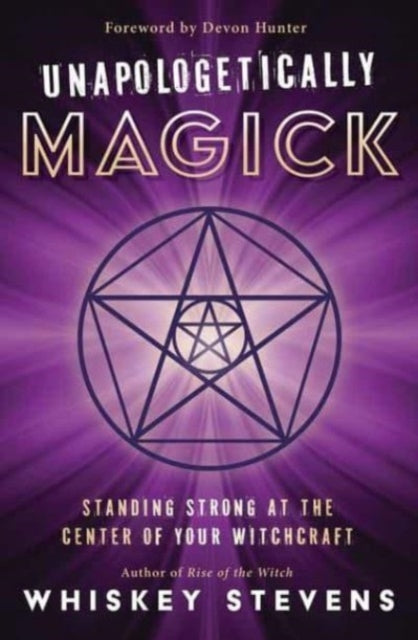 Unapologetically Magick - Standing Strong at the Center of Your Witchcraft