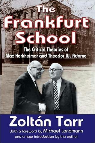 The Frankfurt School: The Critical Theories of Max Horkheimer and Theodor W. Adorno