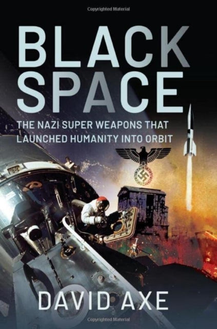 Black Space - The Nazi Superweapons That Launched Humanity Into Orbit