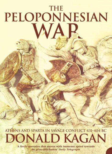 The Peloponnesian War: Athens and Sparta in Savage Conflict 431-404 Bc