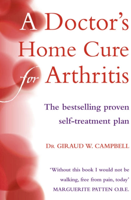 A Doctor's Home Cure For Arthritis: The Bestselling, Proven Self Treatment Plan