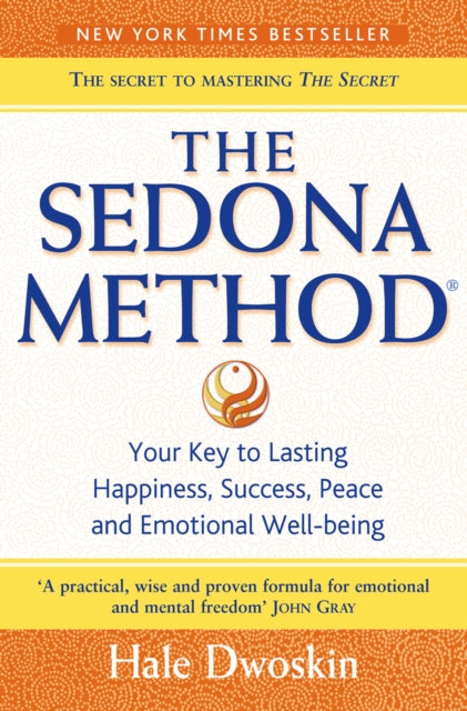 The Sedona Method: Your Key to Lasting Happiness, Success, Peace and Emotional Well-Being