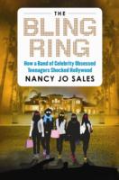 The Bling Ring: How a Gang of Fame-Obsessed Teens Ripped off Hollywood and Shocked the World