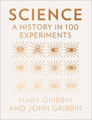 SCIENCE: A HISTORY IN 100 EXPERIMENTS