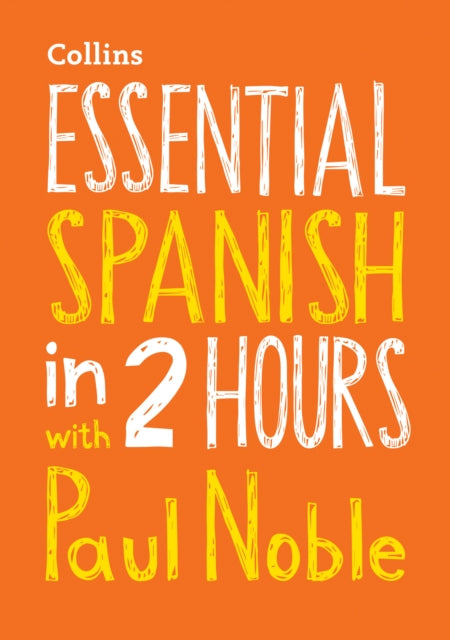 Essential Spanish in 2 hours with Paul Noble: Your Key to Language Success