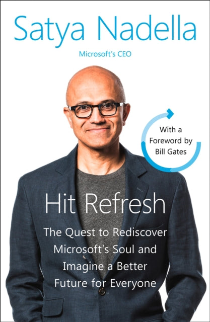 Hit Refresh - The Quest to Rediscover Microsoft's Soul and Imagine a Better Future for Everyone