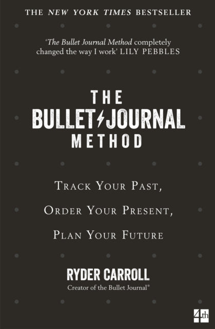 The Bullet Journal Method - Track Your Past, Order Your Present, Plan Your Future