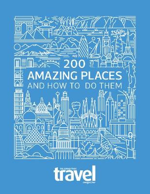200 Amazing Places: And How to Do Them