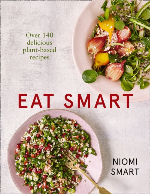 Eat Smart – Over 140 Delicious Plant-Based Recipes