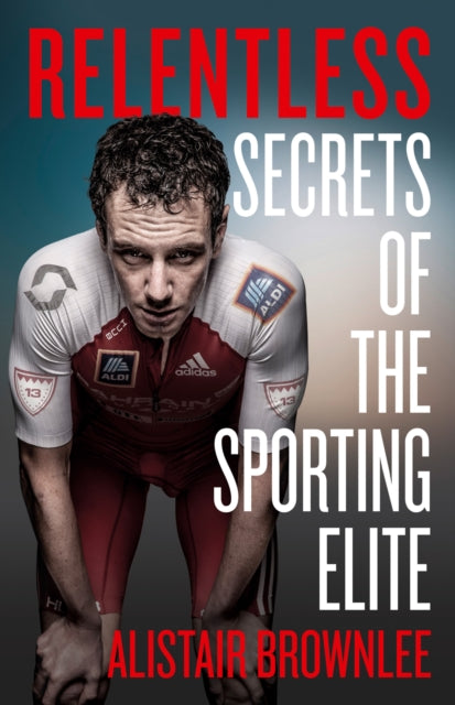Relentless - Secrets of the Sporting Elite