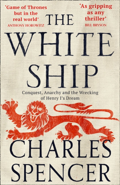 The White Ship - Conquest, Anarchy and the Wrecking of Henry I's Dream