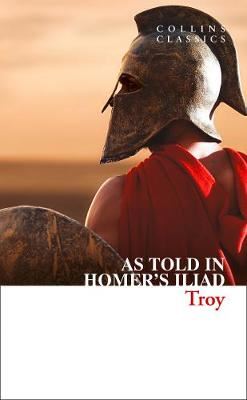 Troy - The Epic Battle as Told in Homer's Iliad