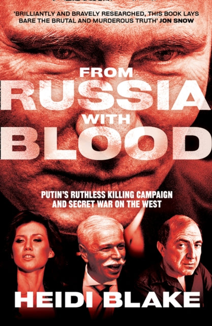 From Russia with Blood - Putin'S Ruthless Killing Campaign and Secret War on the West