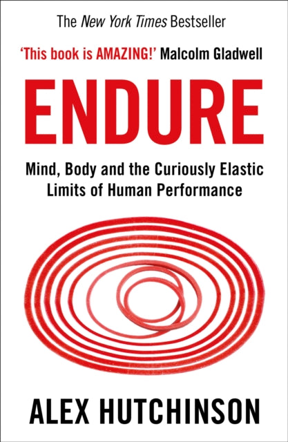 Endure - Mind, Body and the Curiously Elastic Limits of Human Performance