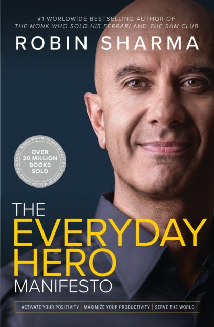 The Everyday Hero Manifesto - Activate Your Positivity, Maximize Your Productivity, Serve the World