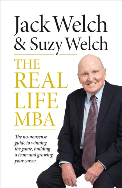 The Real-Life MBA - The No-Nonsense Guide to Winning the Game, Building a Team and Growing Your Career