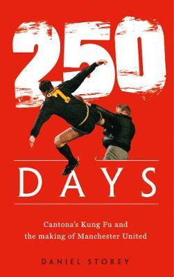 250 Days - Cantona'S Kung Fu and the Making of Man U