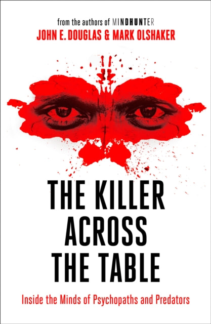The Killer Across the Table - Inside the Minds of Psychopaths and Predators