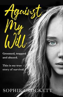 Against My Will - Groomed, Trapped and Abused. This is My True Story of Survival.