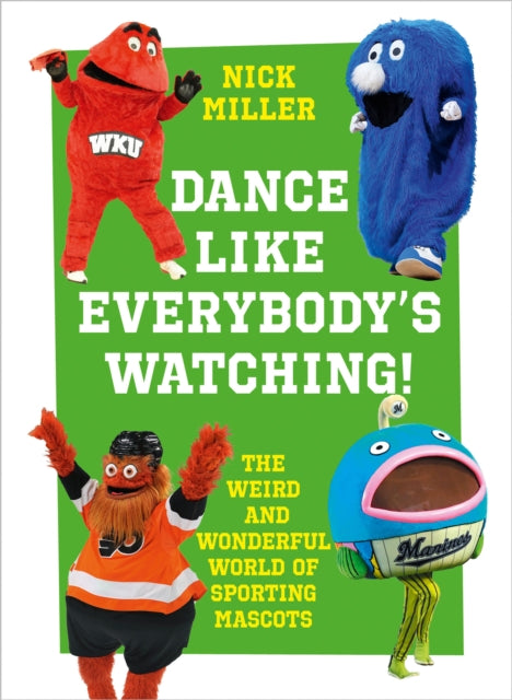 Dance Like Everybody's Watching! - The Weird and Wonderful World of Sporting Mascots