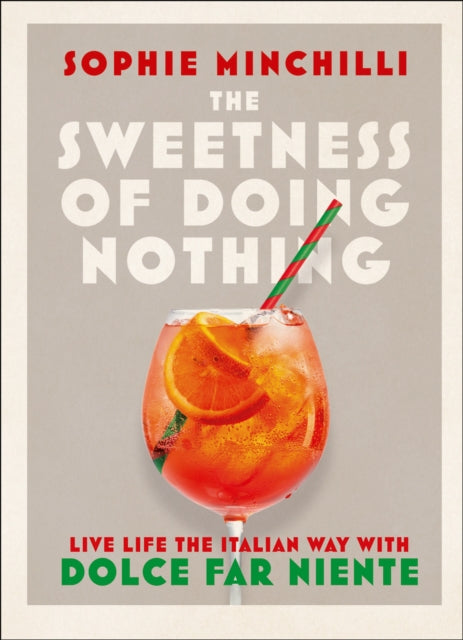 The Sweetness of Doing Nothing - Living Life the Italian Way with Dolce Far Niente