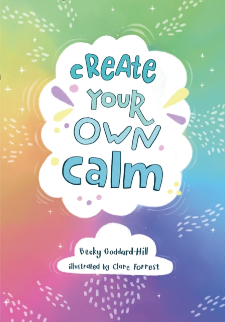 Create your own calm - Activities to Overcome Children's Worries, Anxiety and Anger