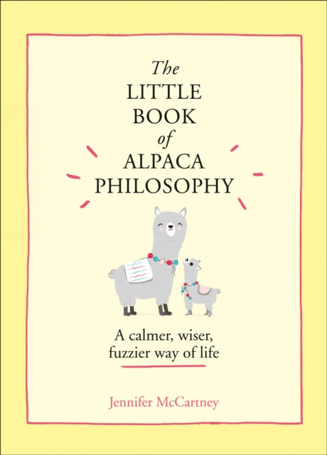The Little Book of Alpaca Philosophy - A Calmer, Wiser, Fuzzier Way of Life