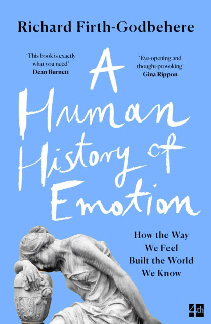 A Human History of Emotion - How the Way We Feel Built the World We Know