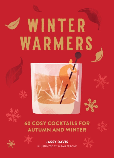 Winter Warmers - 60 Cosy Cocktails for Autumn and Winter