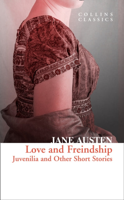 Love and Freindship - Juvenilia and Other Short Stories