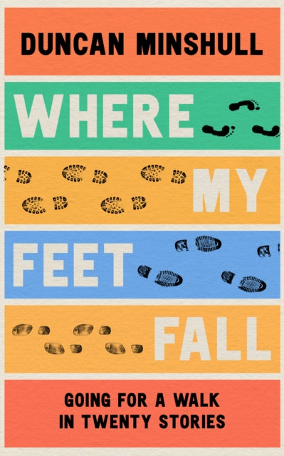 Where My Feet Fall - Going for a Walk in Twenty Stories
