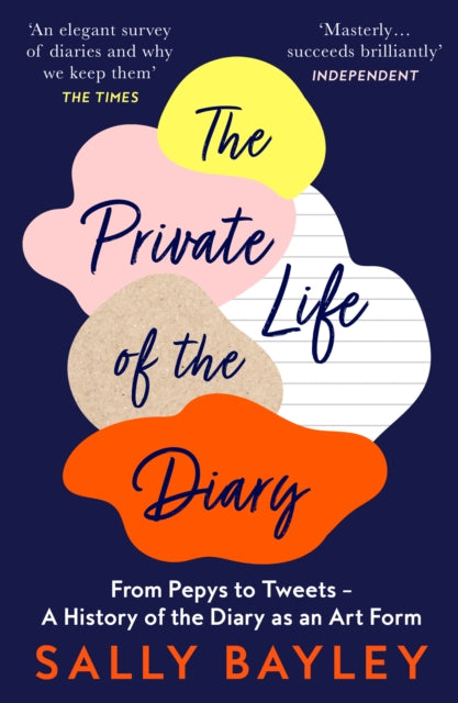 The Private Life of the Diary - From Pepys to Tweets - a History of the Diary as an Art Form