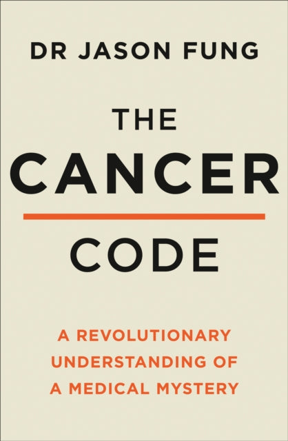 The Cancer Code - A Revolutionary New Understanding of a Medical Mystery