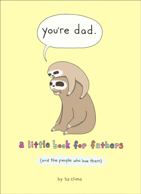 You're Dad - A Little Book for Fathers (and the People Who Love Them)