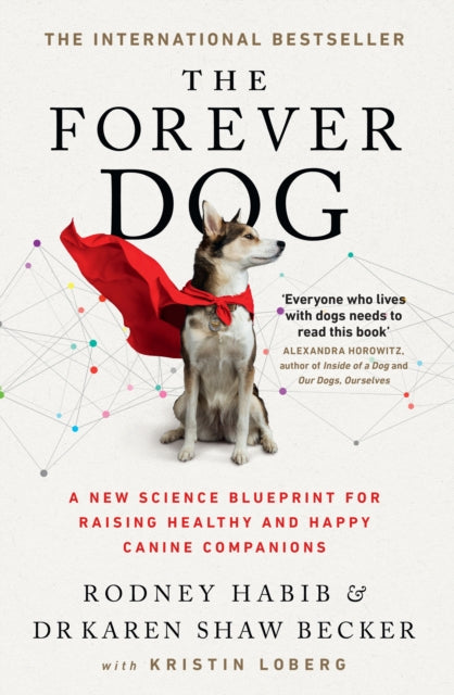 The Forever Dog - A New Science Blueprint for Raising Healthy and Happy Canine Companions