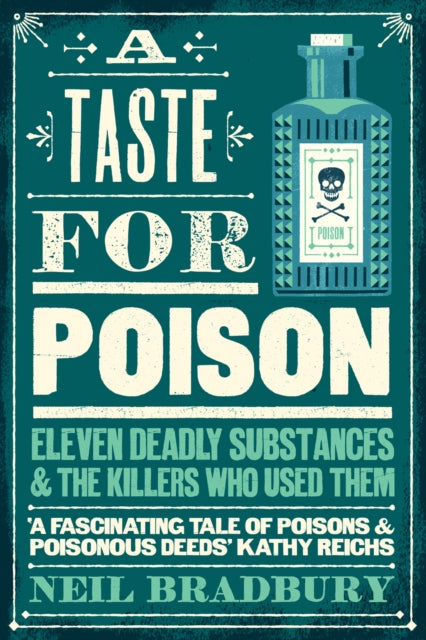 A Taste for Poison - Eleven Deadly Substances and the Killers Who Used Them