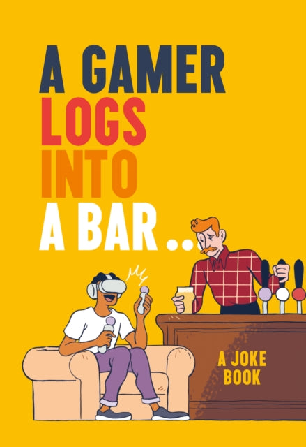 A Gamer Logs into a Bar... - A Joke Book
