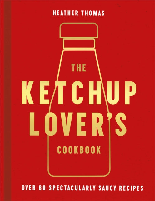 Ketchup Lover’s Cookbook