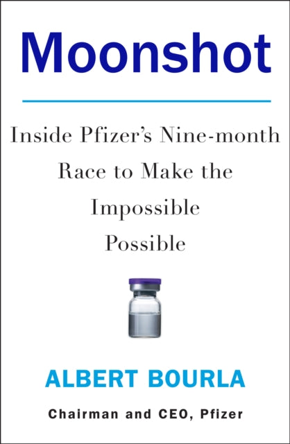 Moonshot - Inside Pfizer's Nine-Month Race to Make the Impossible Possible