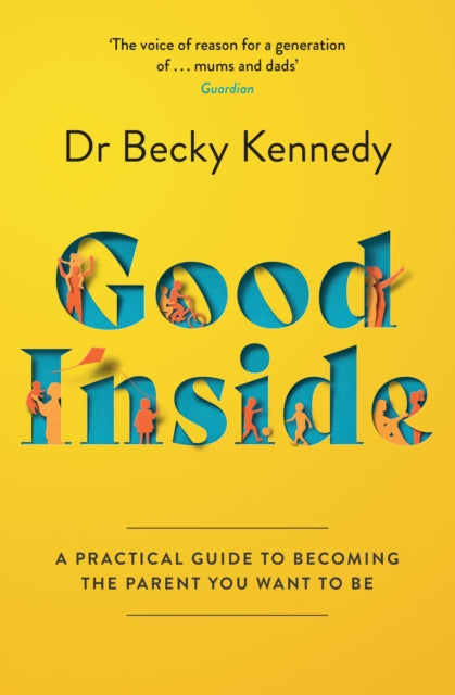 Good Inside - A Practical Guide to Becoming the Parent You Want to be