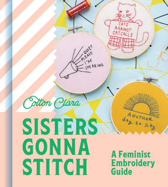 Sisters Gonna Stitch - A Feminist Embroidery Guide