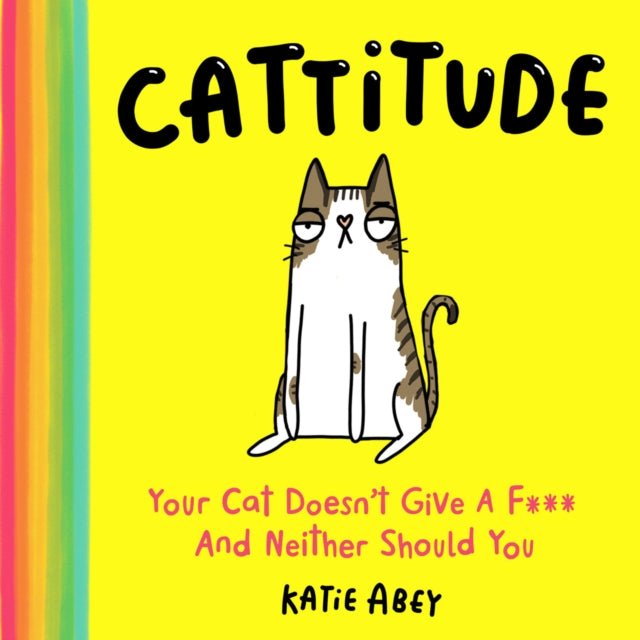 Cattitude - Your Cat Doesn't Give a F*** and Neither Should You