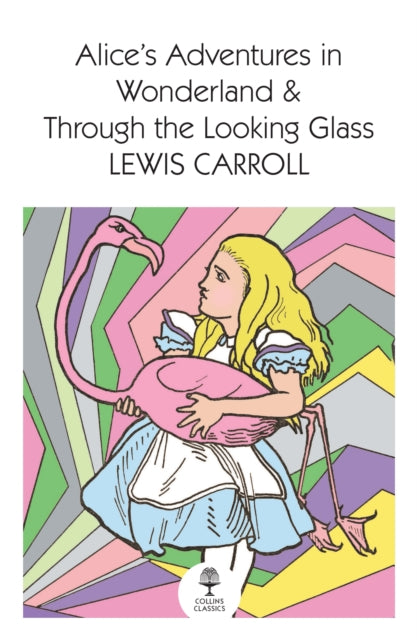 Alice’s Adventures in Wonderland and Through the Looking Glass