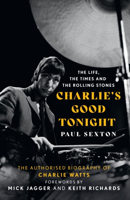 Charlie's Good Tonight - The Authorised Biography of Charlie Watts