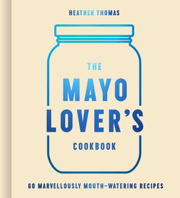 Mayo Lover’s Cookbook