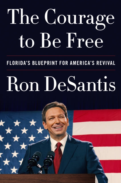 The Courage to Be Free - Florida's Blueprint for America's Revival